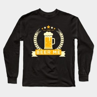 Beer Me Long Sleeve T-Shirt